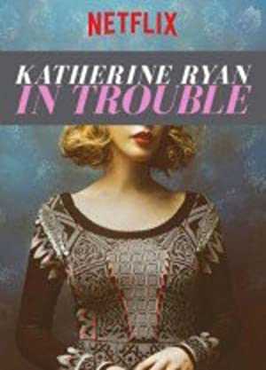 Katherine Ryan: In Trouble - Movie