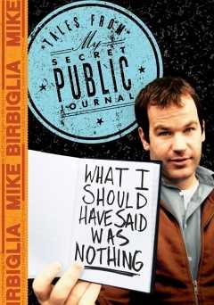 Mike Birbiglia: What I Should Have Said Was Nothing: Tales From My Secret Public Journal