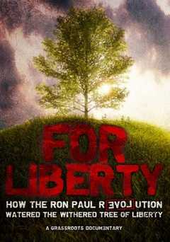 For Liberty: How the Ron Paul Revolution Watered the Withered Tree of Liberty - Movie