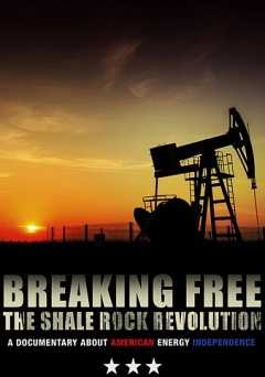 Breaking Free: The Shale Rock Revolution - Movie