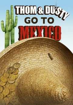 Thom & Dusty Go To Mexico - Movie