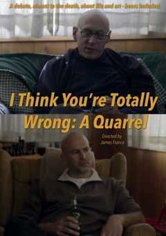 I Think Youre Totally Wrong: A Quarrel - Movie