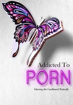 Addicted to Porn: Chasing the Cardboard Butterfly - Movie