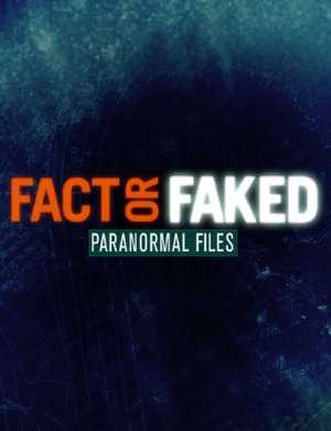 Fact or Faked: Paranormal Files - TV Series