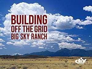 Building Off the Grid: Big Sky Ranch - TV Series