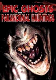 Epic Ghosts and Paranormal Hauntings - Movie
