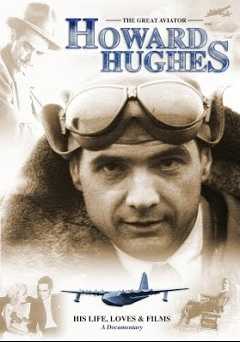 Howard Hughes: The Great Aviator - His Life, Loves & Films - A Documentary - Movie