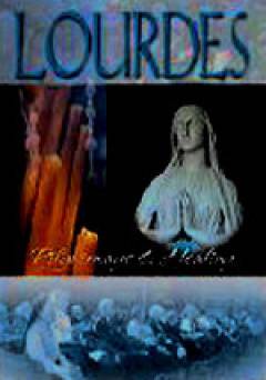 Lourdes: Pilgrimage and Healing - Movie
