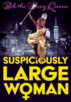 Bob the Drag Queen: Suspiciously Large Woman - Movie