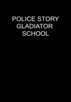 Police Story: Gladiator School - amazon prime