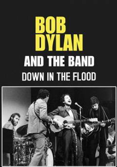 Bob Dylan And The Band: Down In The Flood - Movie