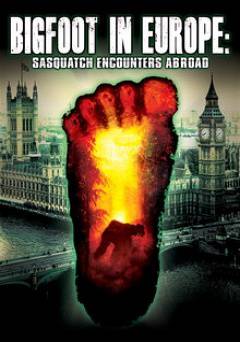 Bigfoot In Europe: Sasquatch Encounters Abroad - Movie