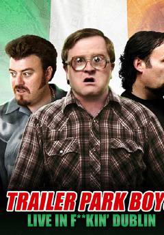 Trailer Park Boys Live In F**kin Dublin - Movie