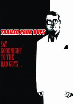 Trailer Park Boys: Say Goodnight to the Bad Guys - netflix