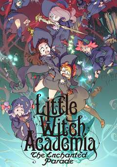 Little Witch Academia: The Enchanted Parade - netflix