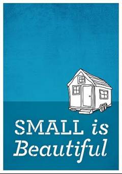 Small is Beautiful: A Tiny House Documentary - Movie