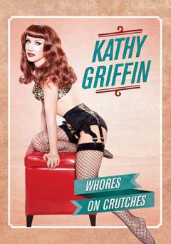 Kathy Griffin: Whores on Crutches - Movie