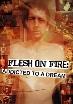 Flesh on Fire: Addicted to a Dream - Movie