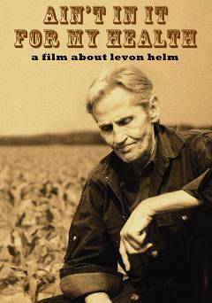 Aint in It for My Health: A Film About Levon Helm - fandor