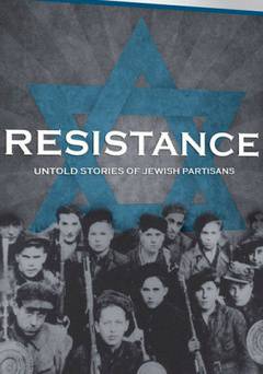 Resistance: Untold Stories of Jewish Partisans - fandor