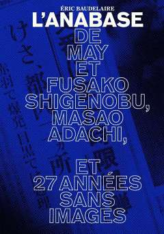 The Anabasis of May and Fusako Shigenobu, Masao Adachi, and 27 Years Without Images - Movie