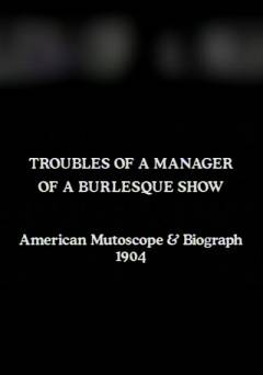 Troubles of a Manager of a Burlesque Show - Movie