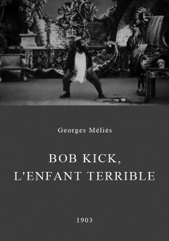Bob Kick, lenfant terrible - fandor