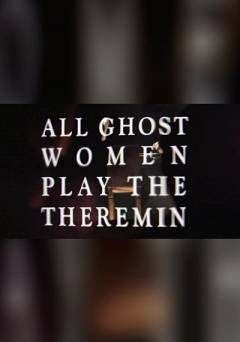 All Ghost Women Play the Theremin - Movie