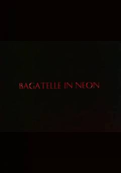 Bagatelle in Neon - Movie