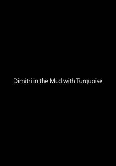 Dimitri in the Mud with Turquoise - Movie