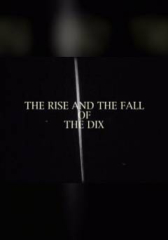 The Rise and the Fall of the Dix - Movie