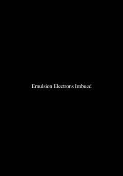 Emulsion Electrons Imbued - Movie