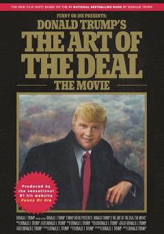 Funny or Die Presents: Donald Trumps The Art of the Deal: The Movie - Movie