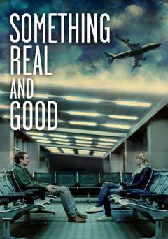 Something Real and Good - Movie