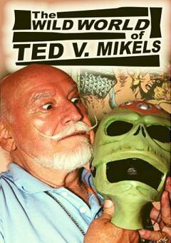 The Wild World of Ted V. Mikels - Movie