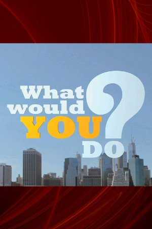 What Would You Do? - TV Series