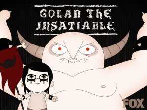 Golan the Insatiable - TV Series