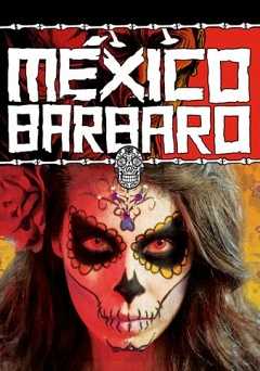 México Bárbaro - Movie