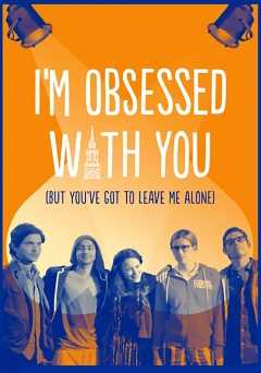 Im Obsessed With You: But Youve Got Leave Me Alone - Movie