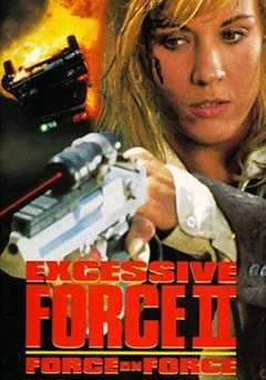 Excessive Force II: Force on Force - Movie