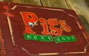 PIGS NEXT DOOR