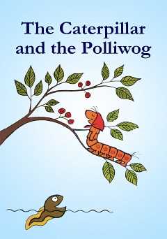 The Caterpillar and the Polliwog