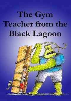 The Gym Teacher from the Black Lagoon