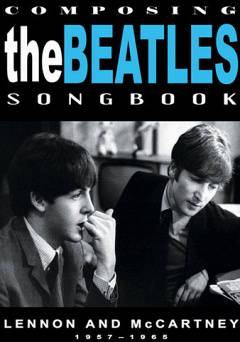 Beatles: Composing the Beatles Songbook: Lennon and McCartney
