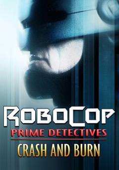 RoboCop: Prime Directives - Crash & Burn - Movie