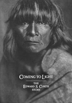 Coming to Light: Edward S. Curtis and the North American Indians - Movie