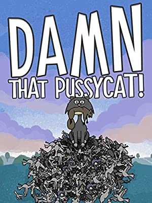 DAMN THAT PUSSYCAT!