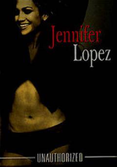 Jennifer Lopez: Unauthorized