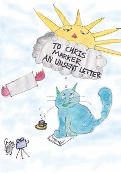 To Chris Marker, an Unsent Letter