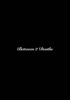 Between 2 Deaths - Movie